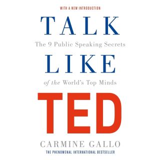 Talk Like TED: The 9 Public Speaking Secrets of the World's Top Minds