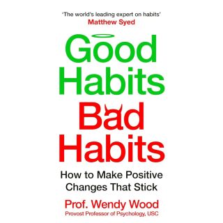 Good Habits, Bad Habits How to Make Positive Changes That Stick
