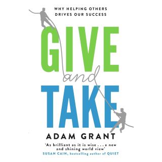 Give and Take: Why Helping Others Drives Our Success