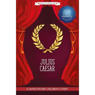 Julius Caesar: A Shakespeare Children's Story (Easy Classics)