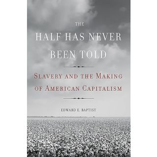 The Half Has Never Been Told: Slavery and the Making of American Capitalism