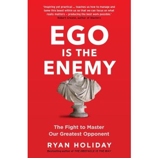 Ego is the Enemy: The Fight to Master Our Greatest Opponent