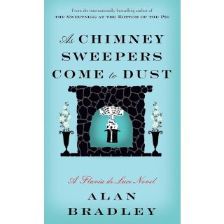 As Chimney Sweepers Come to Dust: A Flavia de Luce Novel