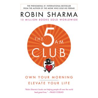 The 5AM Club: Own Your Morning. Elevate Your Life