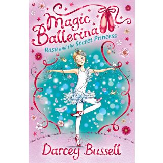 Rosa and the Secret Princess: Rosa's Adventures (Magic Ballerina)