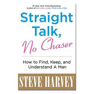 Straight Talk, No Chaser: How to Find, Keep, and Understand a Man