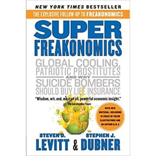 SuperFreakonomics: Global Cooling, Patriotic Prostitutes, and Why Suicide Bombers Should Buy Life Insurance