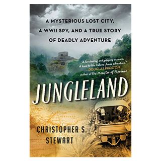 Jungleland: A Mysterious Lost City, a WWII Spy, and a True Story of Deadly Adventure