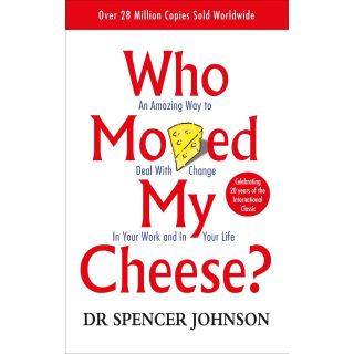 Who Moved My Cheese: An Amazing
Way to Deal with Change in Your Work
and in Your Life
