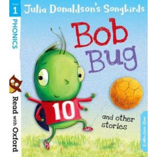 Julia Donaldson's Songbirds Read with Oxford Phonics level 1 : Bob bug