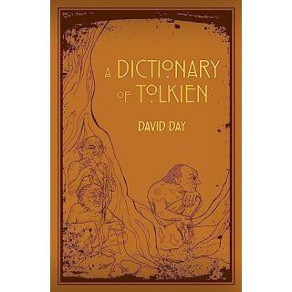 A Dictionary of Tolkien: An A-Z Guide to the Creatures, Plants, Events and Places of Tolkien's World