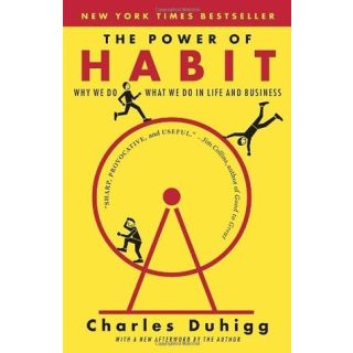The Power of Habit: Why We Do What 
 We Do, and How to Change