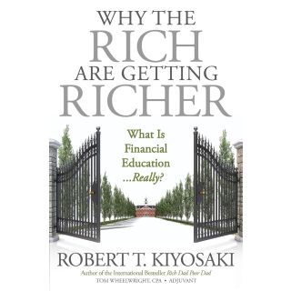 Rich Dad Poor Dad:Why the Rich Are Getting Richer