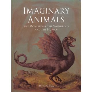 Imaginary Animals : The Monstrous, the Wondrous and the Human