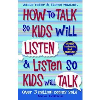 How to Talk to Kids So Will Listen and Listen so Kids Will Talk