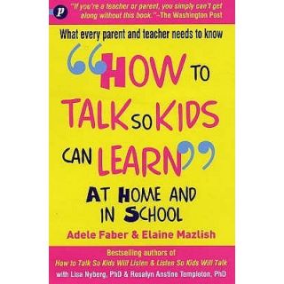HOW TO TALK  SO KIDS CAN LEARN AT HOME AND IN SCHOOL