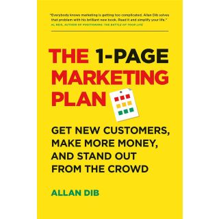 1-Page Marketing Plan : Get New Customers, Make More Money, And Stand out From The Crowd