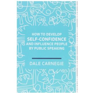 How to Develop SELEF - CONFIDENCE and influence people by public speaking - New Edition