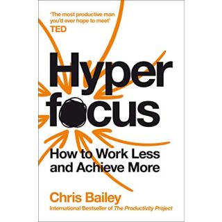 Hyperfocus: How to Work Less to
Achieve More