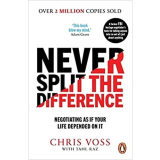 Never Split the Difference: Negotiating as if Your Life Depended on