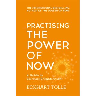 Practising the Power of Now: A Guide to Spiritual Enlightenment
