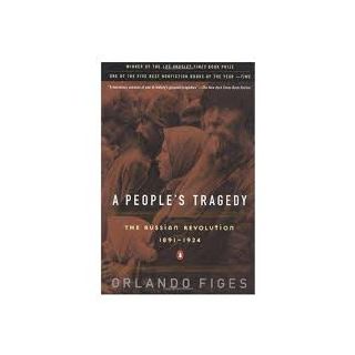 A People's Tragedy: The Russian Revolution: 1891-1924